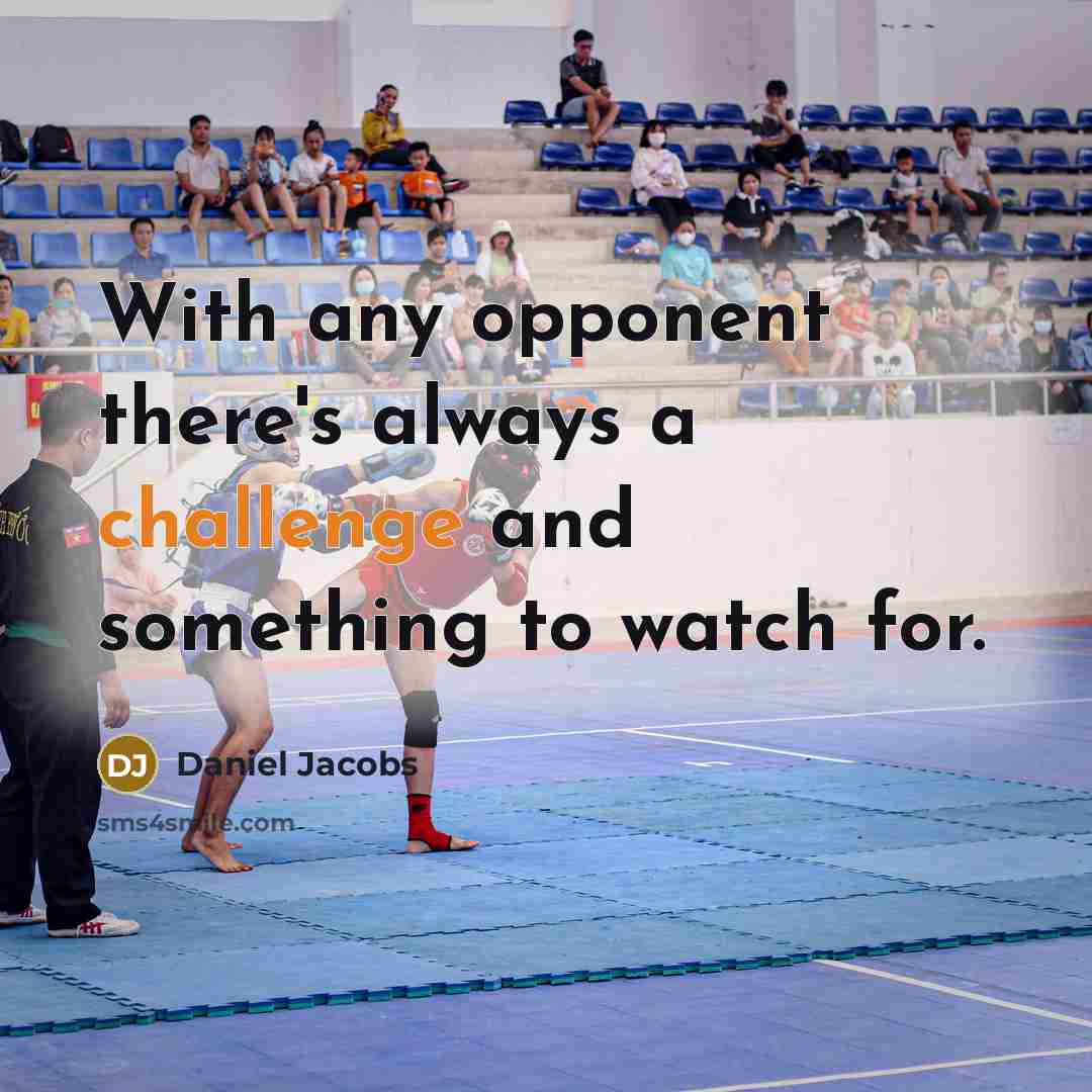 “With any opponent there's always a challenge and something to watch for.” quote by Daniel Jacobs