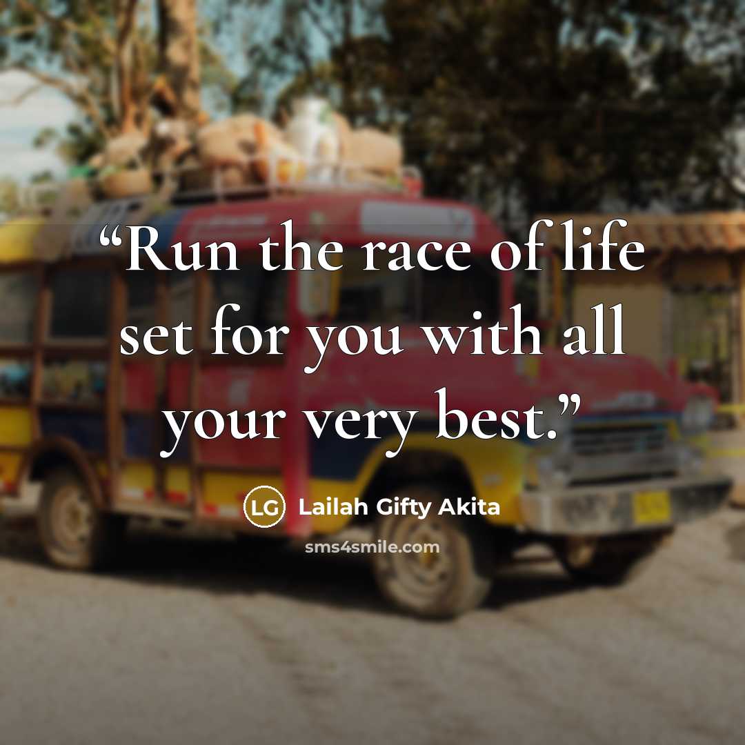 “Run the race of life set for you with all your very best.” quote by Lailah Gifty Akita