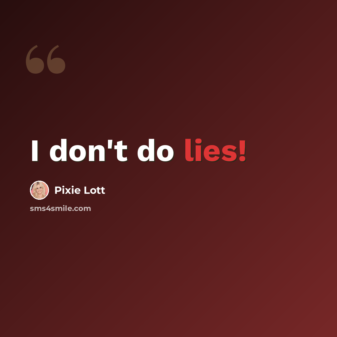 “I don't do lies!” quote by Pixie Lott