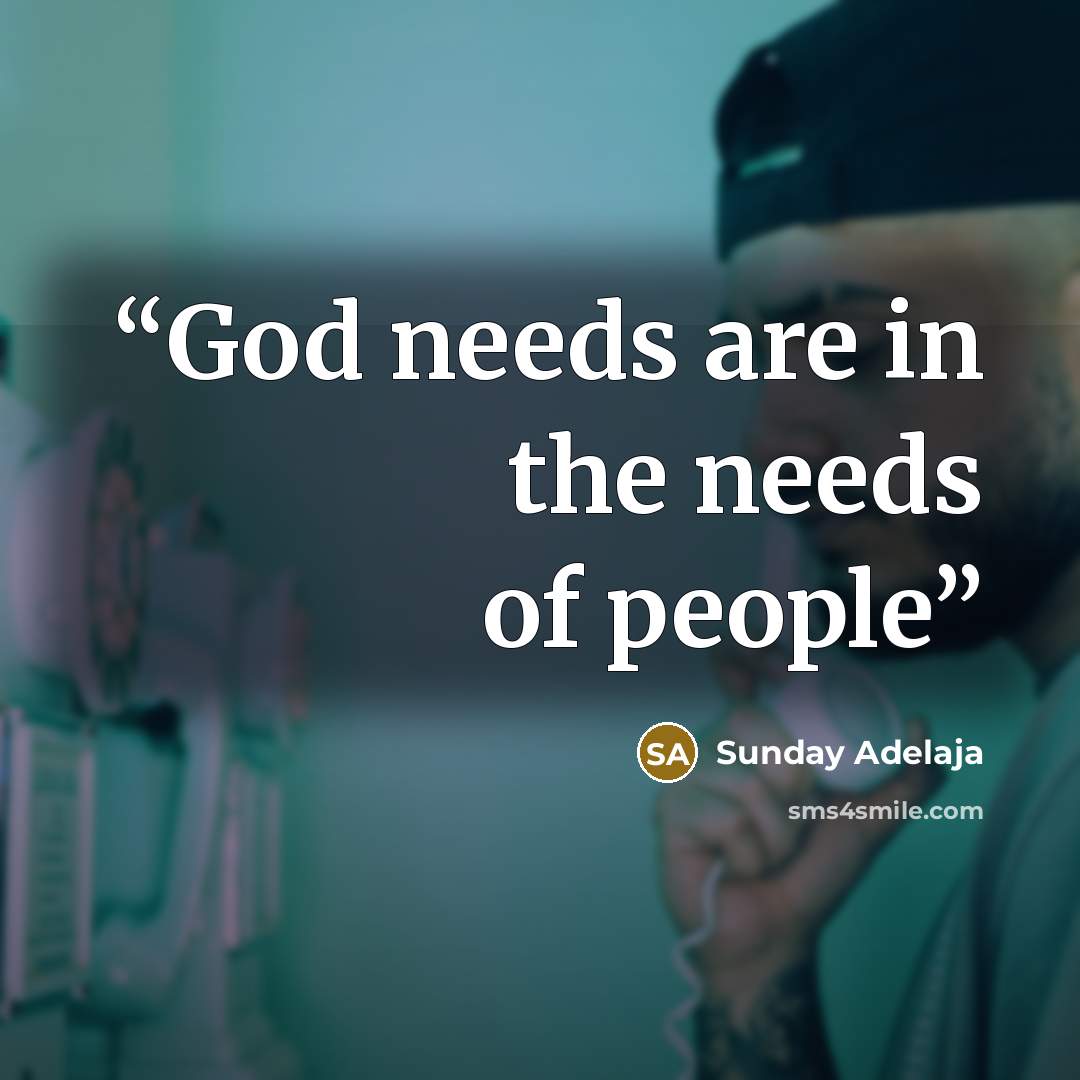 “God needs are in the needs of people” quote by Sunday Adelaja