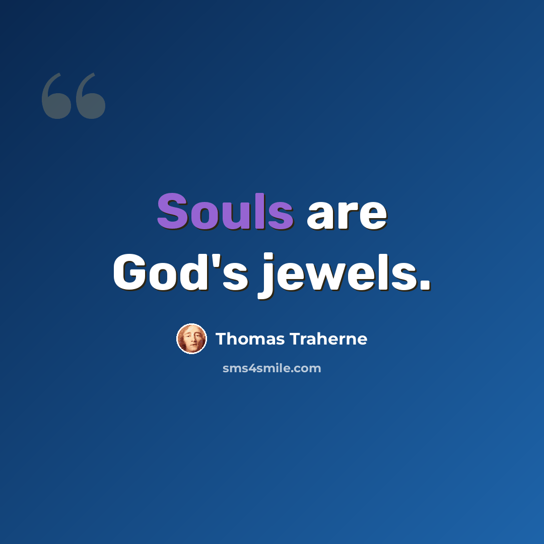 “Souls are God's jewels.” quote by Thomas Traherne