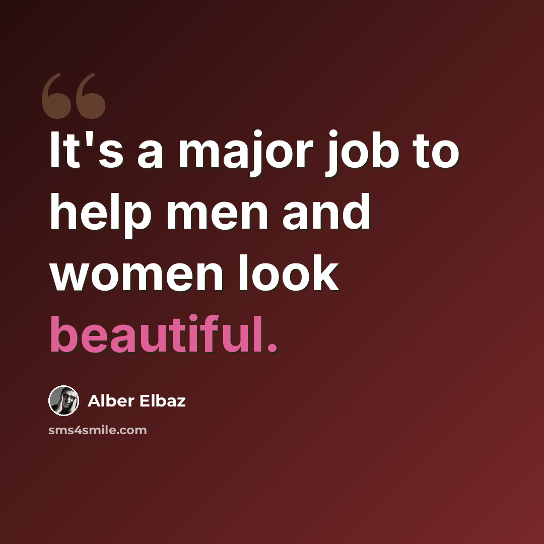 “It's a major job to help men and women look beautiful.” quote by Alber Elbaz