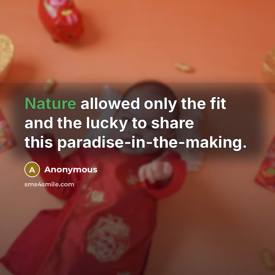 “Nature allowed only the fit and the lucky to share this paradise-in-the-making.” quote by Anonymous