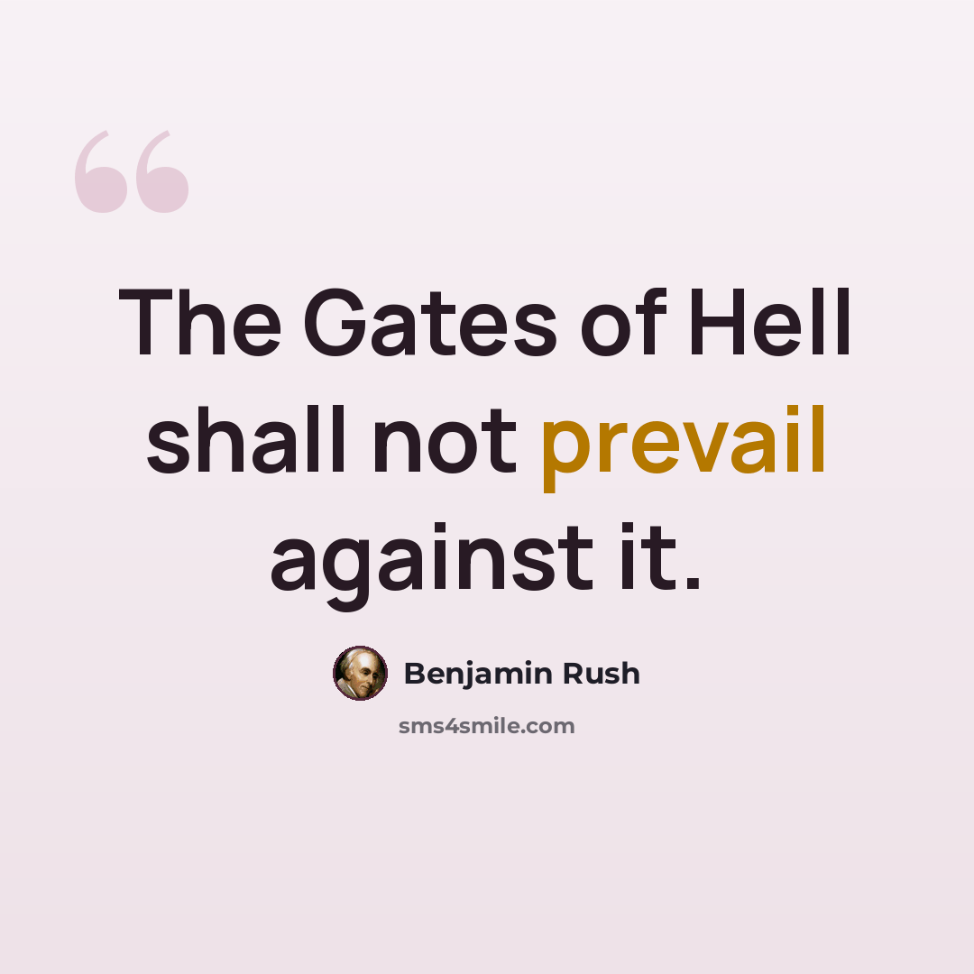 “The Gates of Hell shall not prevail against it.” quote by Benjamin Rush