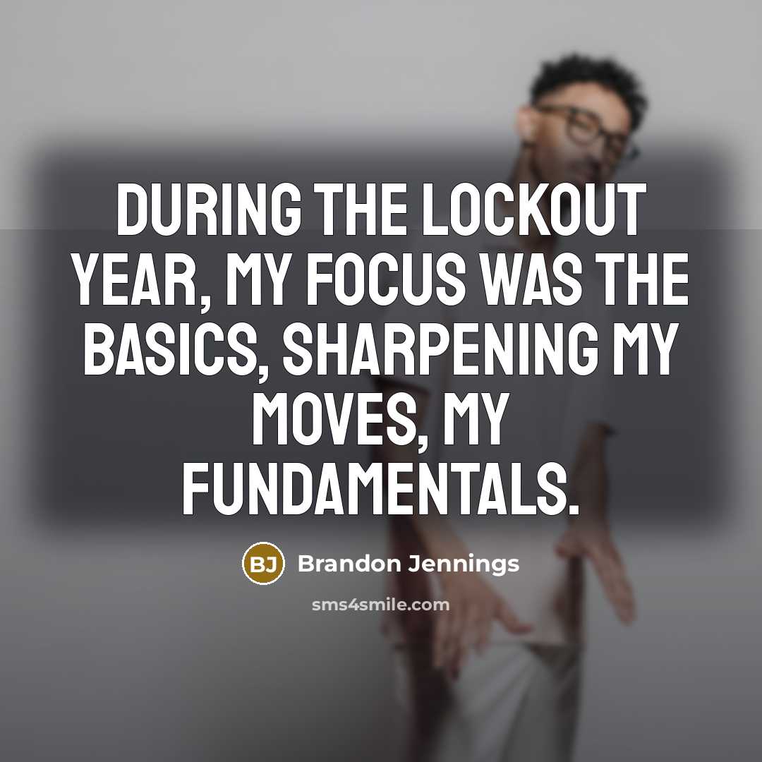 “During the lockout year, my focus was the basics, sharpening my moves, my fundamentals.” quote by Brandon Jennings