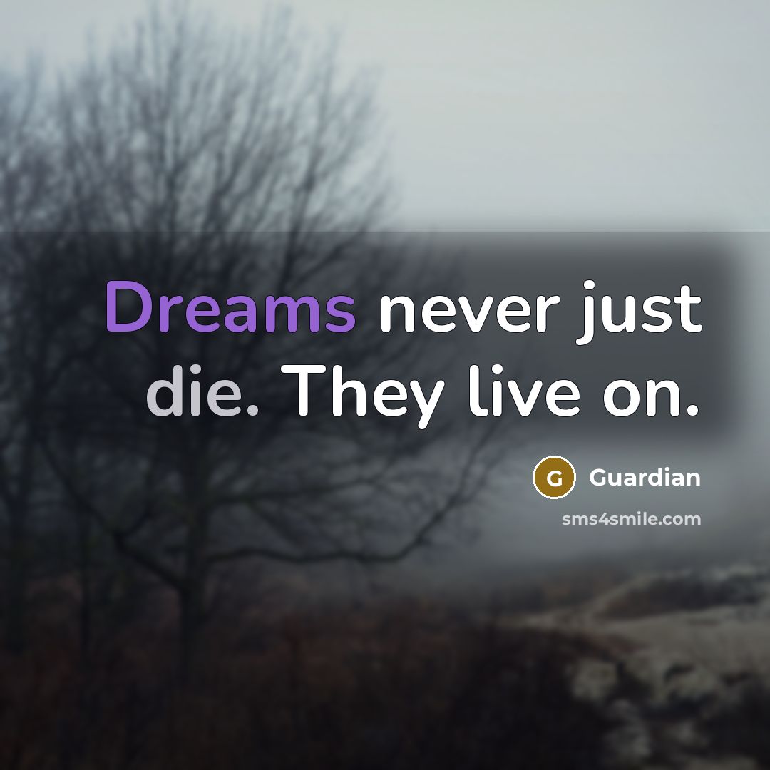 “Dreams never just die. They live on.” quote by Guardian