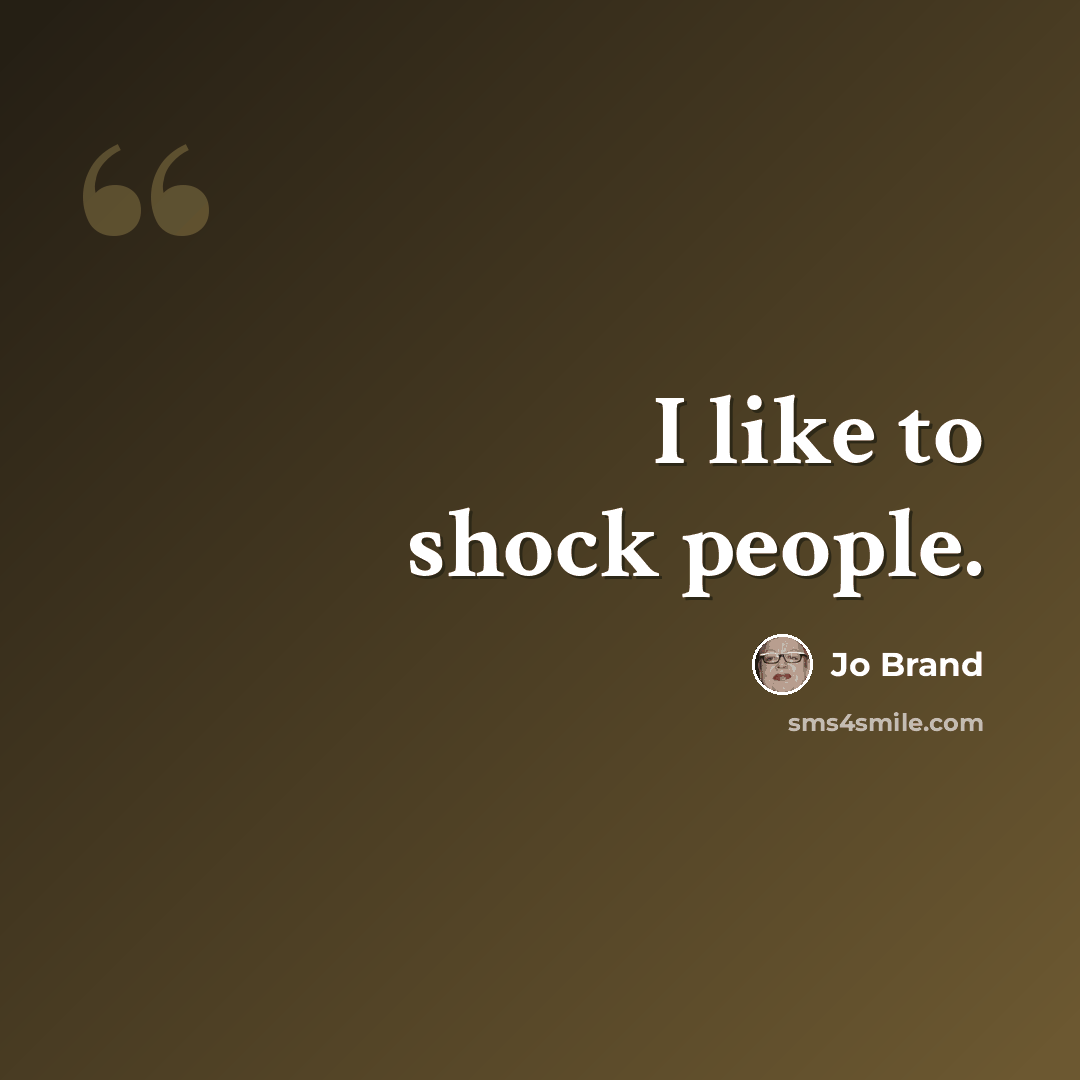 “I like to shock people.” quote by Jo Brand