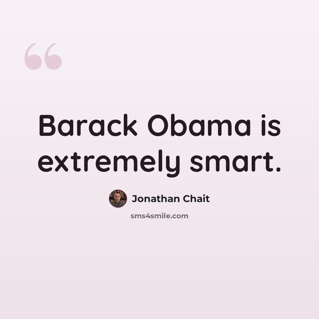 “Barack Obama is extremely smart.” quote by Jonathan Chait