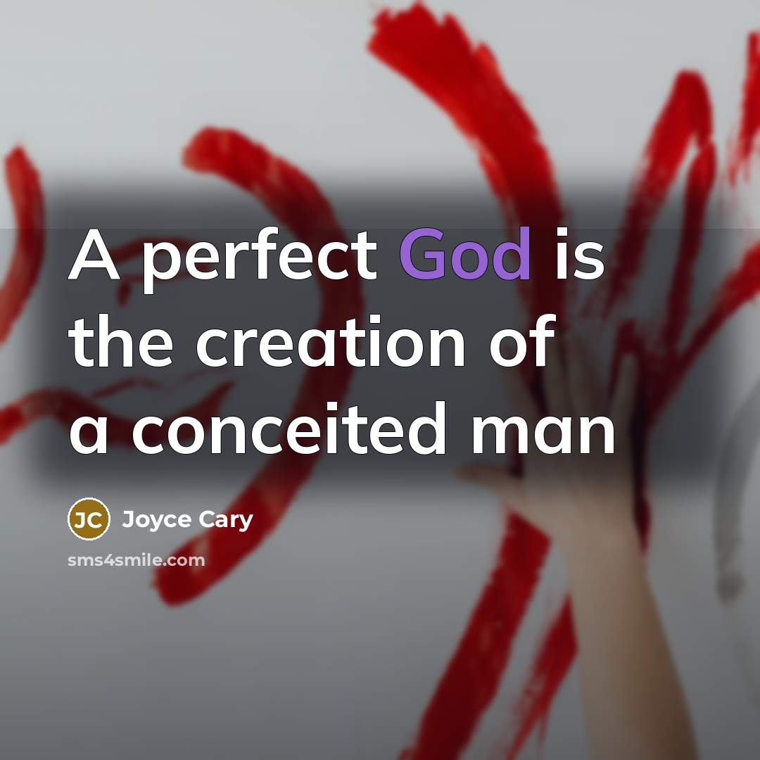 “A perfect God is the creation of a conceited man” quote by Joyce Cary