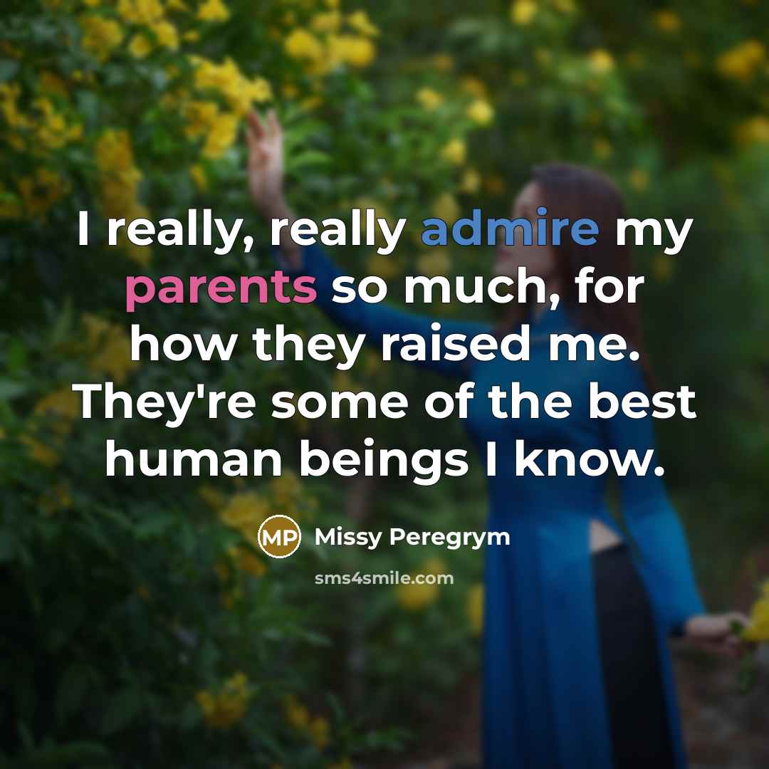 “I really, really admire my parents so much, for how they raised me. They're some of the best human beings I know.” quote by Missy Peregrym