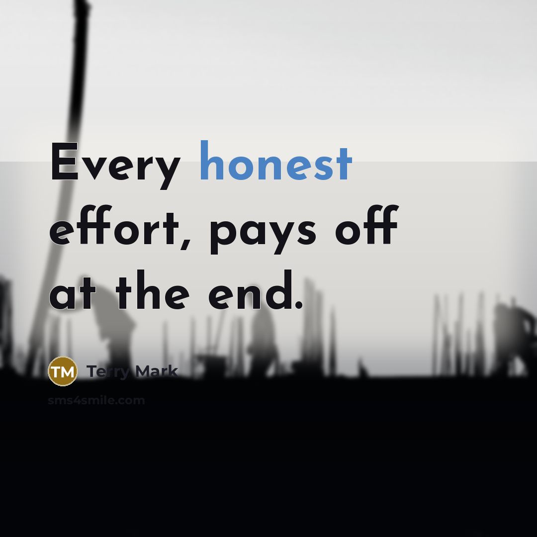 “Every honest effort, pays off at the end.” quote by Terry Mark