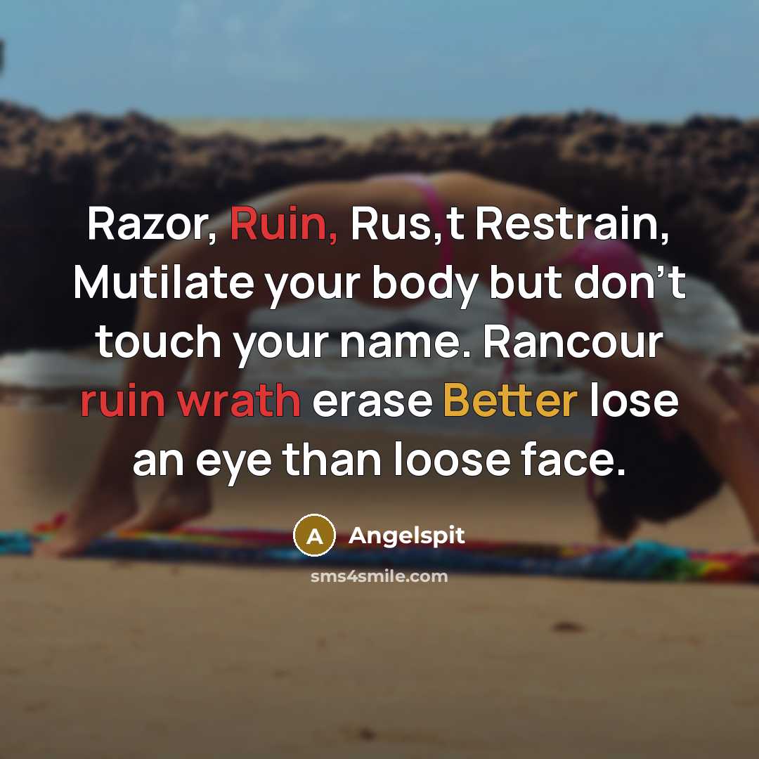 “Razor, Ruin, Rus,t Restrain, Mutilate your body but don't touch your name. Rancour ruin wrath erase Better lose an eye than loose face.” quote by Angelspit