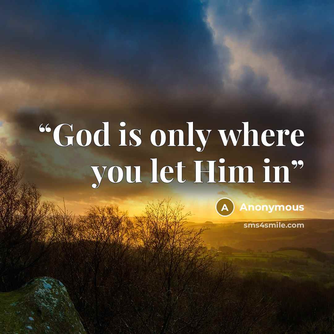 “God is only where you let Him in” quote by Anonymous