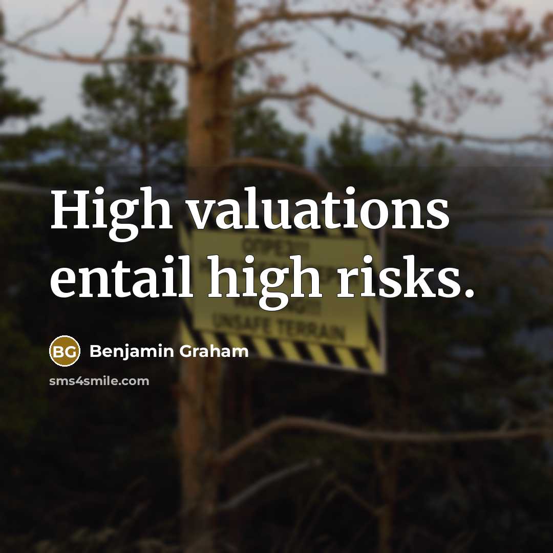“High valuations entail high risks.” quote by Benjamin Graham