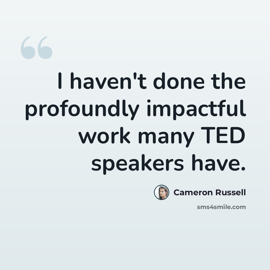 “I haven't done the profoundly impactful work many TED speakers have.” quote by Cameron Russell