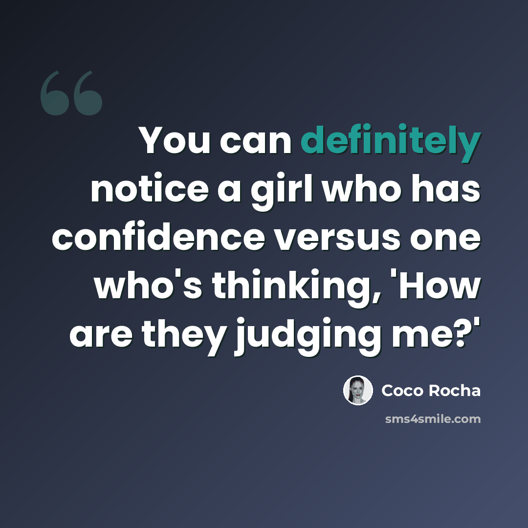 “You can definitely notice a girl who has confidence versus one who's thinking, 'How are they judging me?'” quote by Coco Rocha