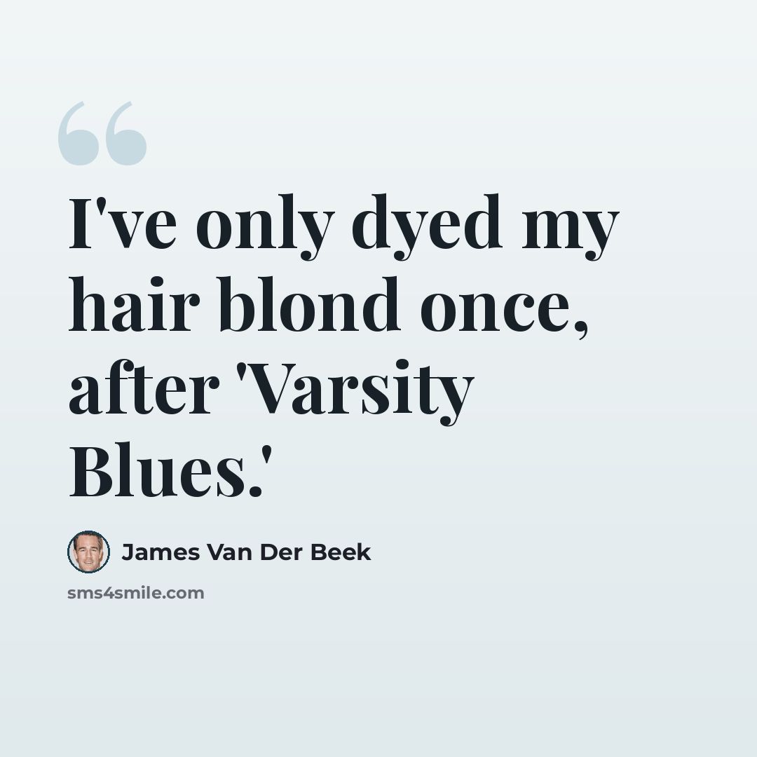 “I've only dyed my hair blond once, after 'Varsity Blues.'” quote by James Van Der Beek