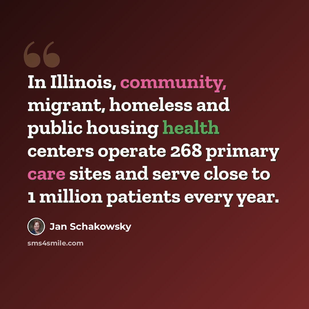 “In Illinois, community, migrant, homeless and public housing health centers operate 268 primary care sites and serve close to 1 million patients every year.” quote by Jan Schakowsky