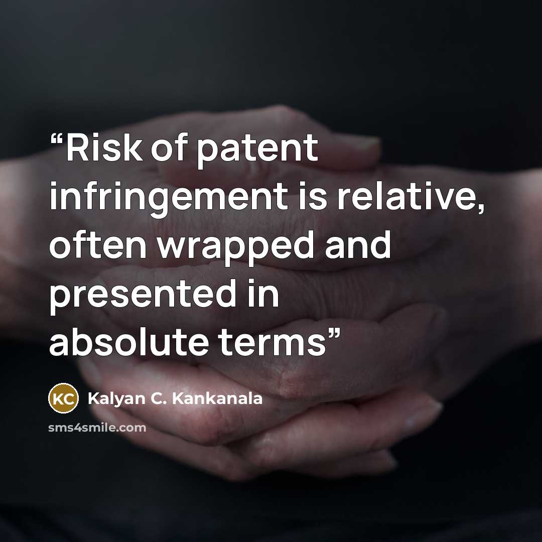 “Risk of patent infringement is relative, often wrapped and presented in absolute terms” quote by Kalyan C. Kankanala