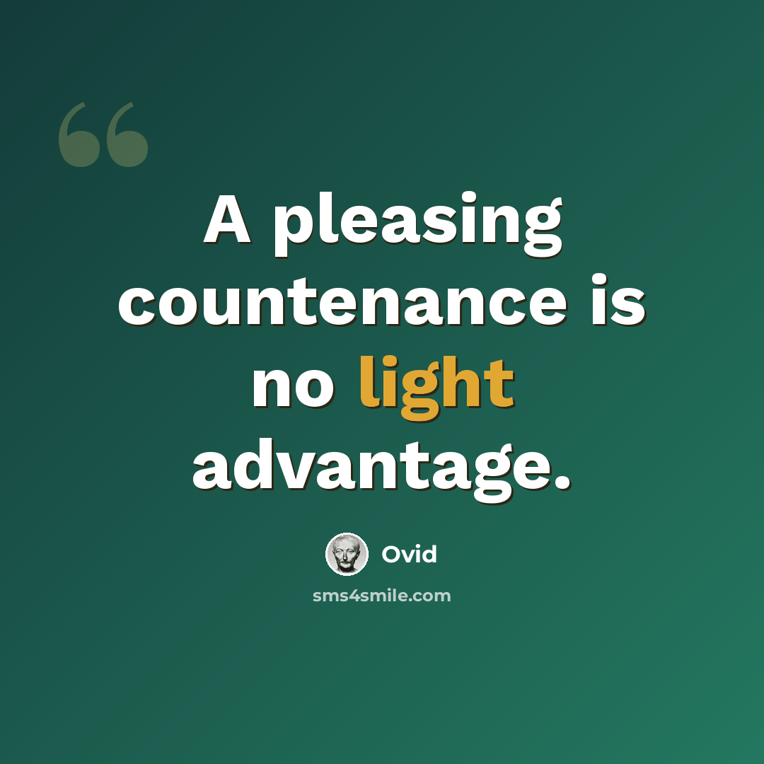 “A pleasing countenance is no light advantage.” quote by Ovid