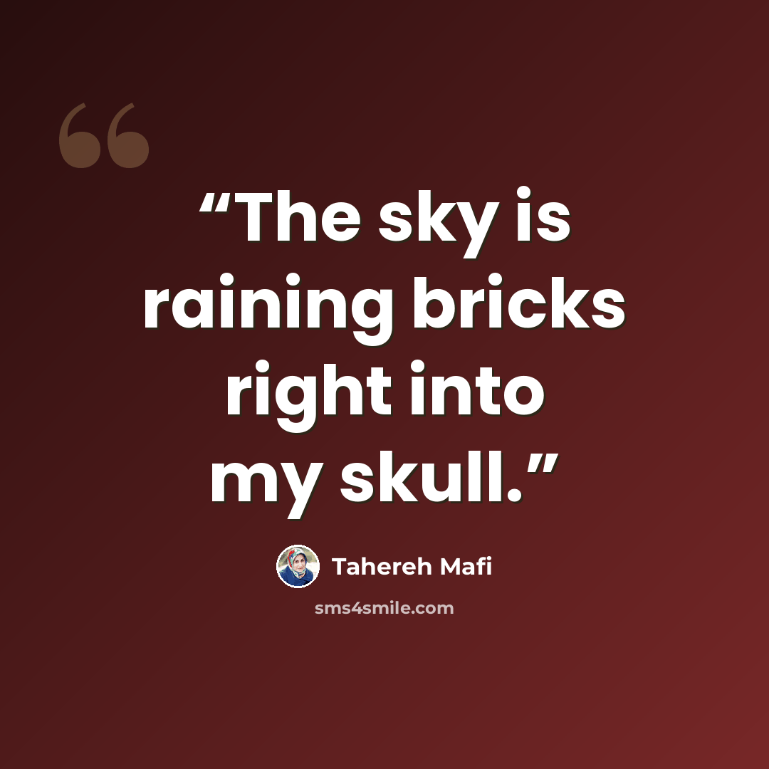 “The sky is raining bricks right into my skull.” quote by Tahereh Mafi