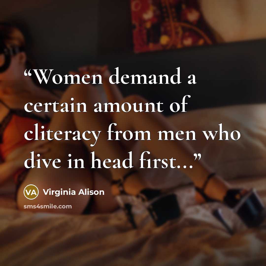 “Women demand a certain amount of cliteracy from men who dive in head first...” quote by Virginia Alison