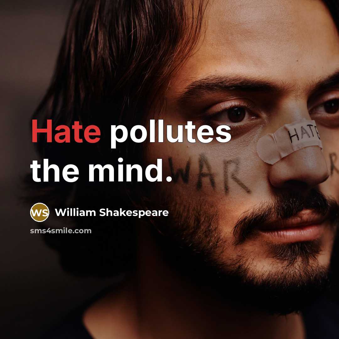 “Hate pollutes the mind.” quote by William Shakespeare