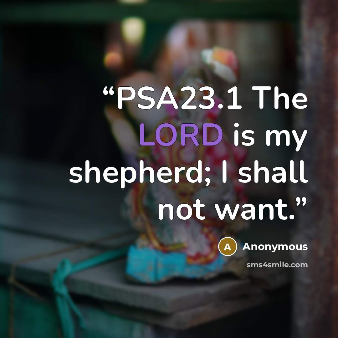 “PSA23.1 The LORD is my shepherd; I shall not want.” quote by Anonymous