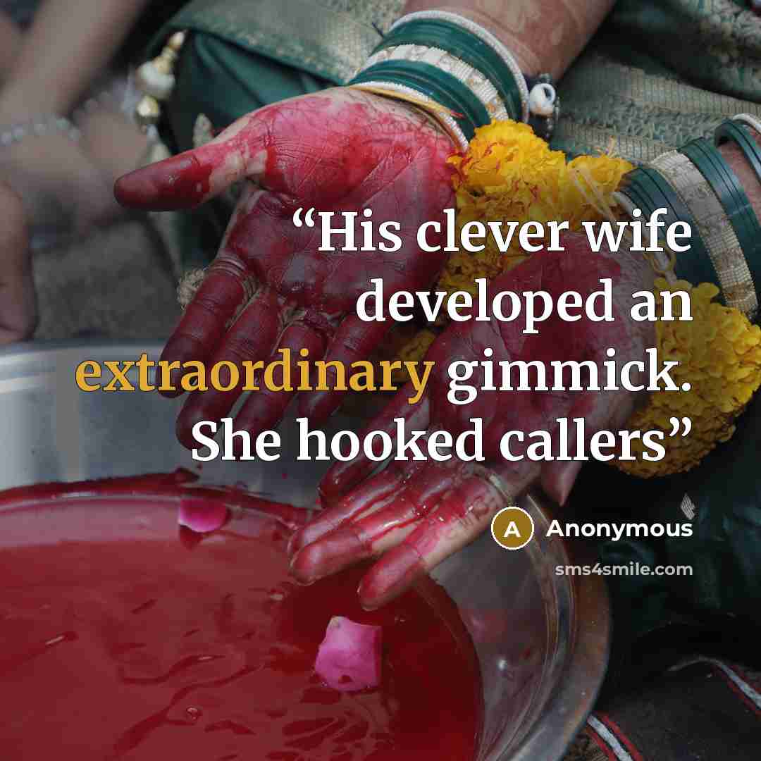 “His clever wife developed an extraordinary gimmick. She hooked callers” quote by Anonymous