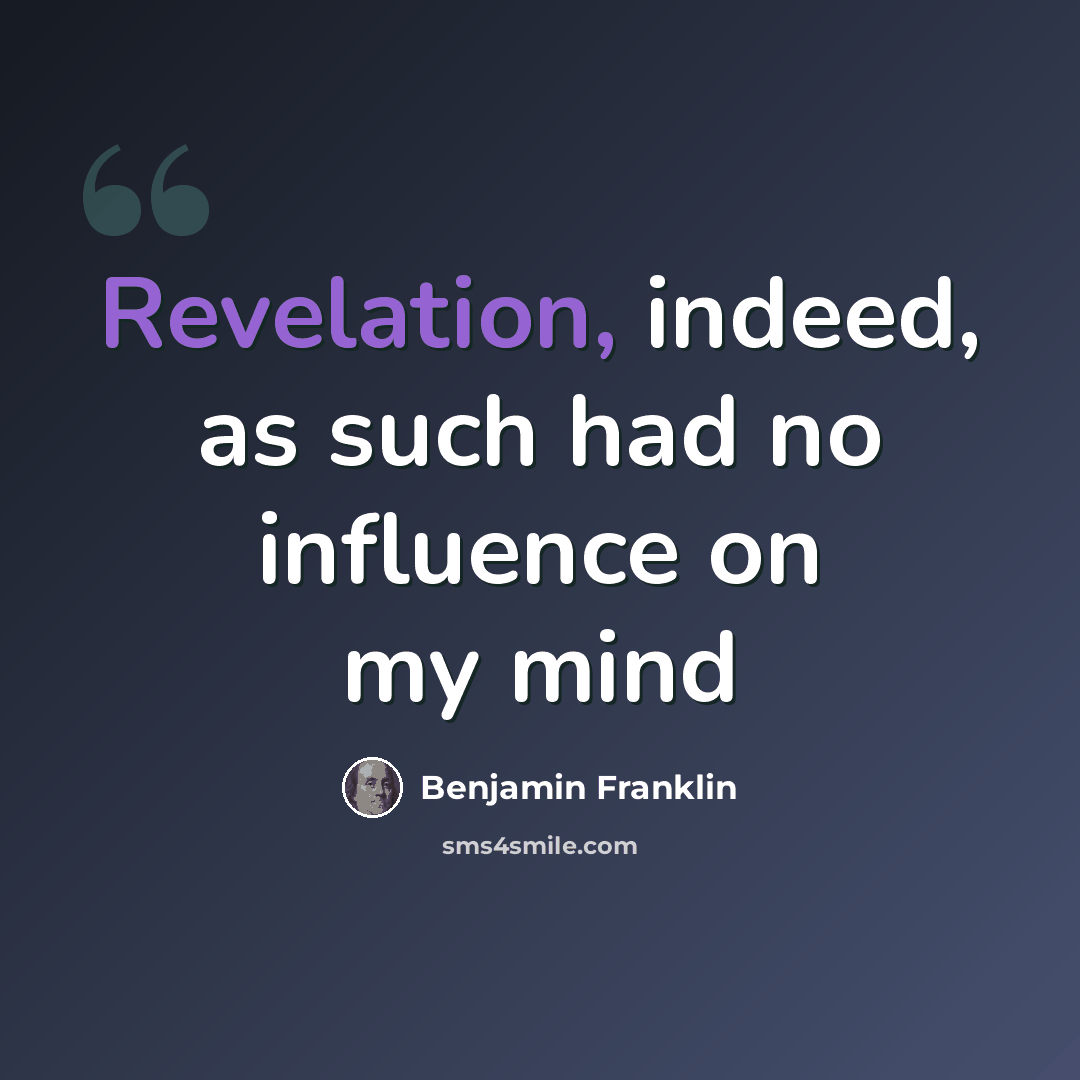 “Revelation, indeed, as such had no influence on my mind” quote by Benjamin Franklin