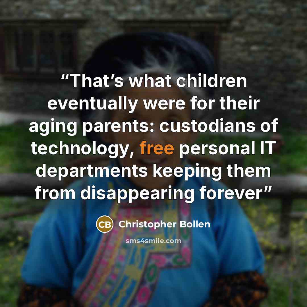 “That’s what children eventually were for their aging parents: custodians of technology, free personal IT departments keeping them from disappearing forever” quote by Christopher Bollen