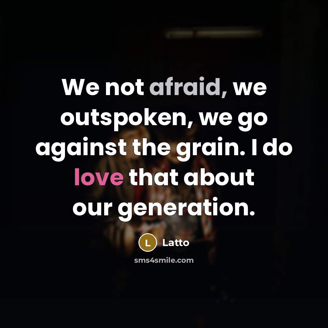 “We not afraid, we outspoken, we go against the grain. I do love that about our generation.” quote by Latto