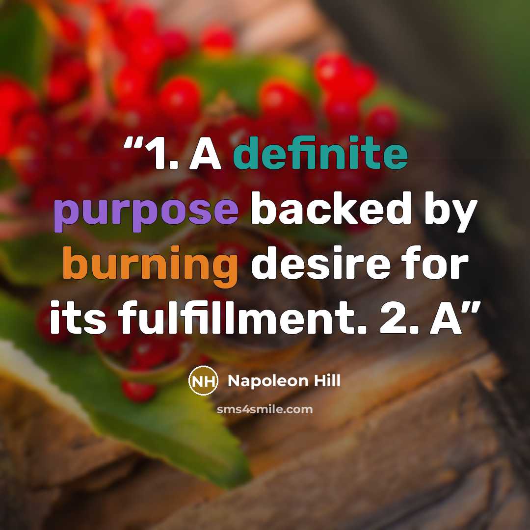 “1. A definite purpose backed by burning desire for its fulfillment. 2. A” quote by Napoleon Hill