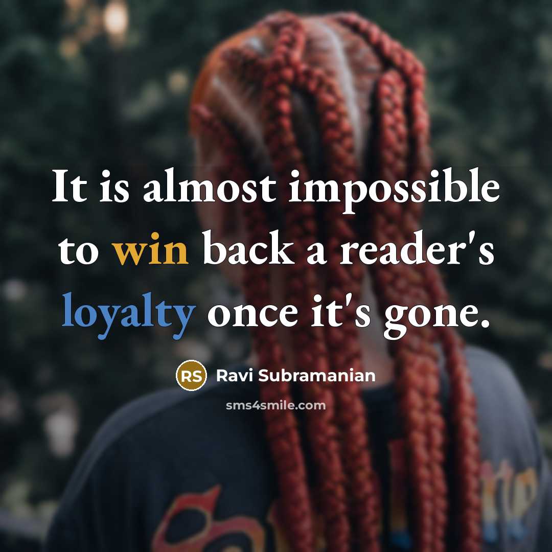 “It is almost impossible to win back a reader's loyalty once it's gone.” quote by Ravi Subramanian