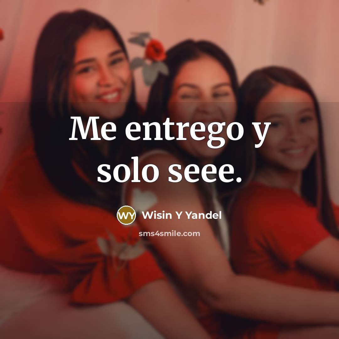 “Me entrego y solo seee.” quote by Wisin Y Yandel