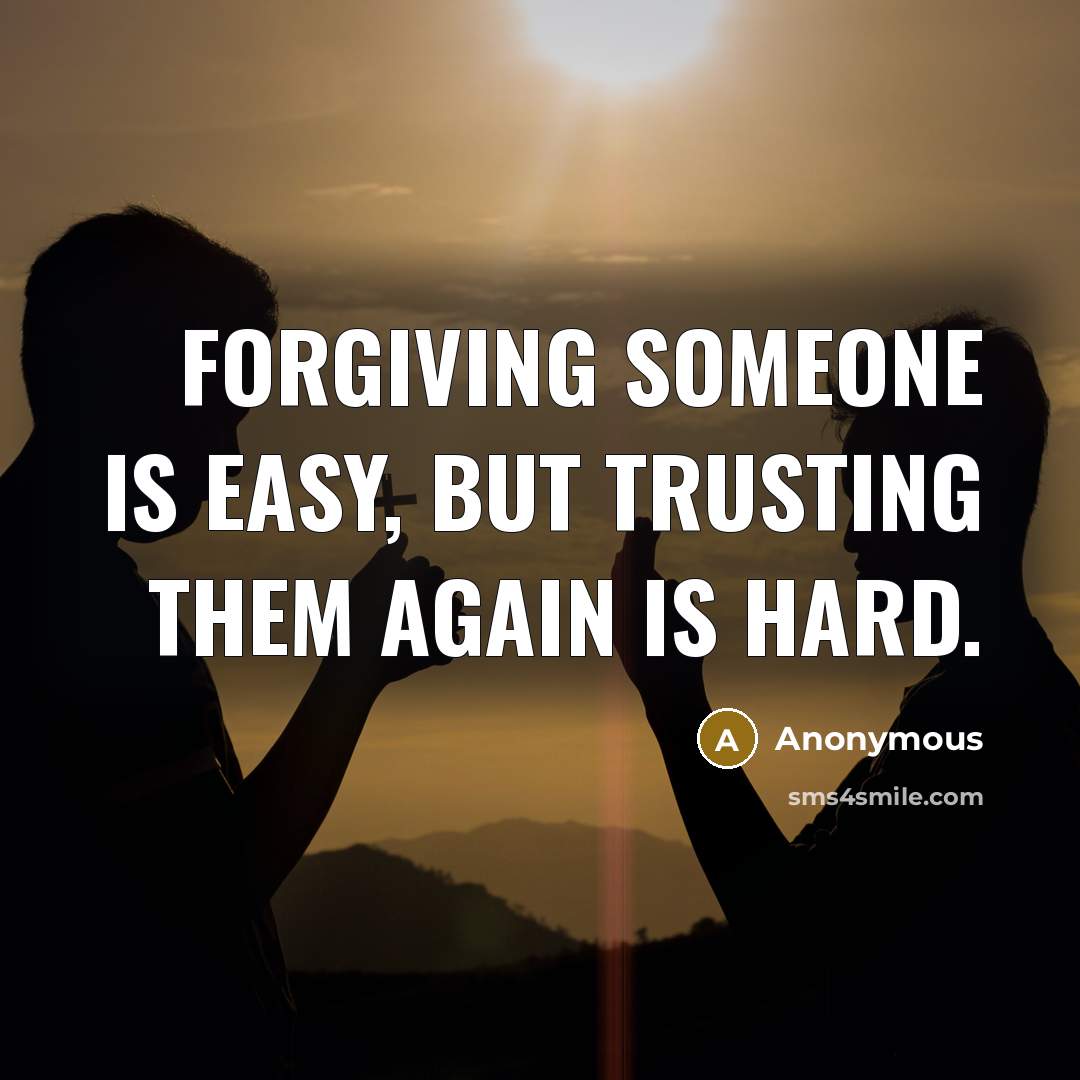 “Forgiving someone is easy, but trusting them again is hard.” quote by Anonymous