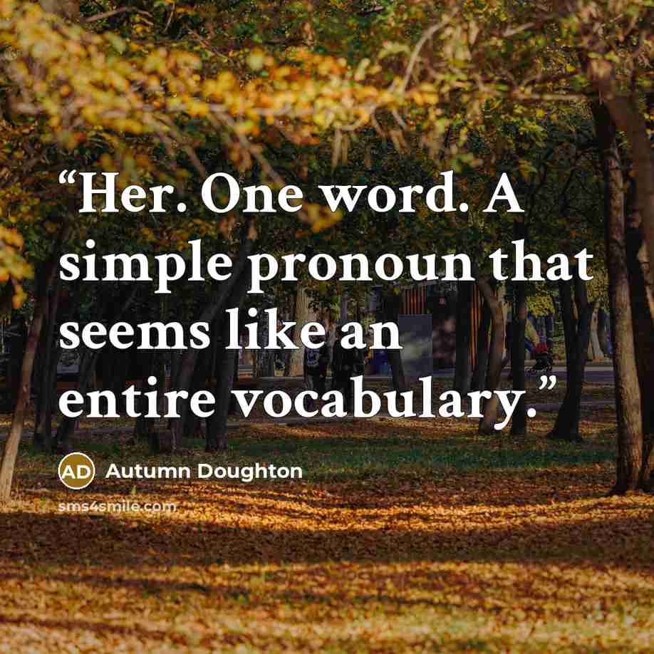 “Her. One word. A simple pronoun that seems like an entire vocabulary.” quote by Autumn Doughton