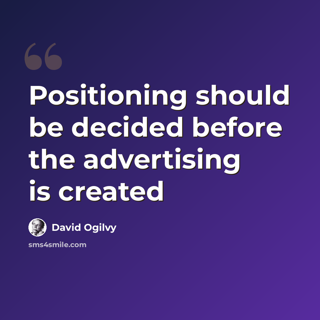 “Positioning should be decided before the advertising is created” quote by David Ogilvy