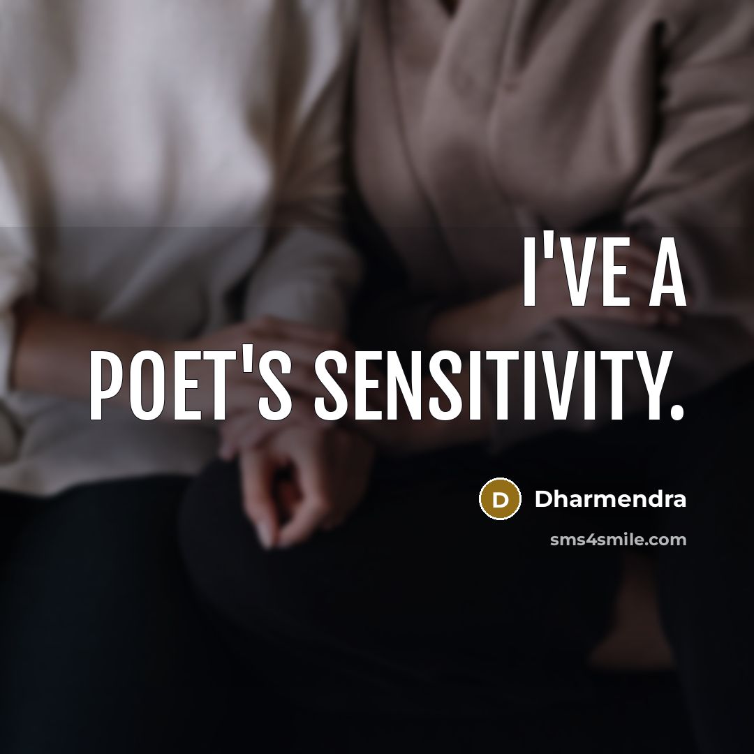 “I've a poet's sensitivity.” quote by Dharmendra