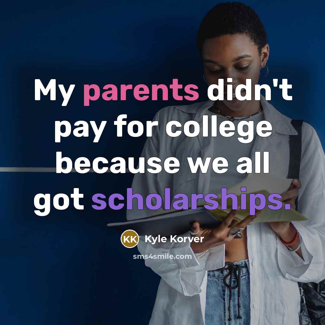 “My parents didn't pay for college because we all got scholarships.” quote by Kyle Korver