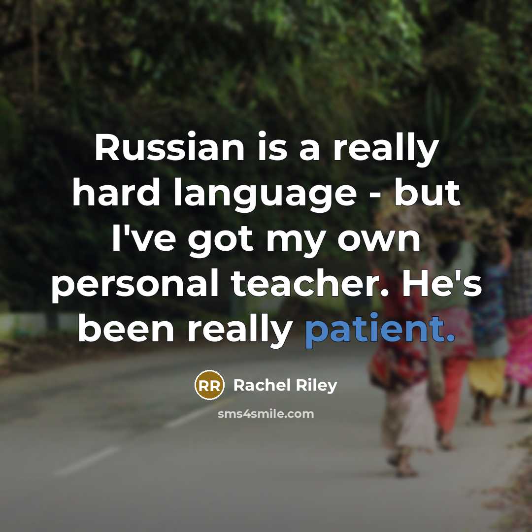 “Russian is a really hard language - but I've got my own personal teacher. He's been really patient.” quote by Rachel Riley