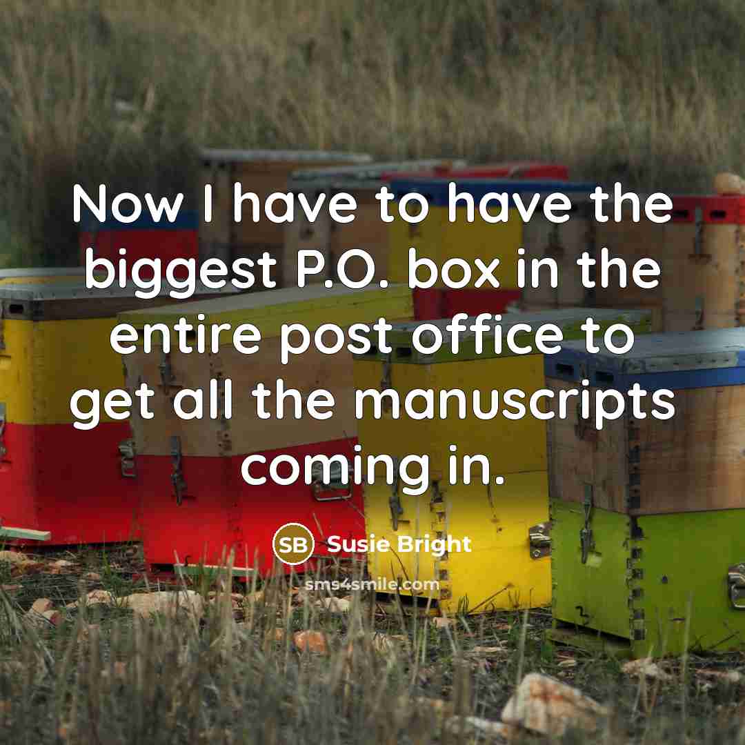 “Now I have to have the biggest P.O. box in the entire post office to get all the manuscripts coming in.” quote by Susie Bright