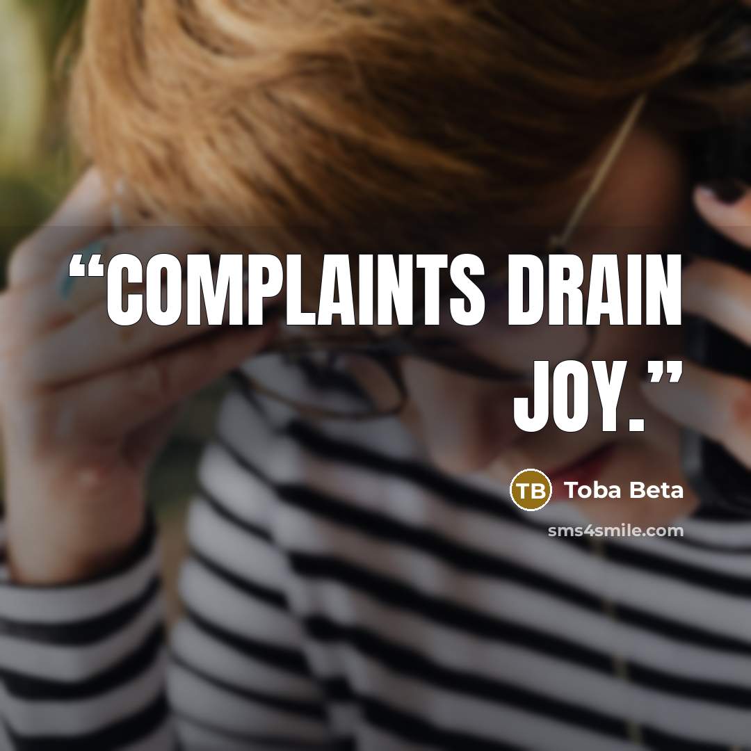 “Complaints drain joy.” quote by Toba Beta