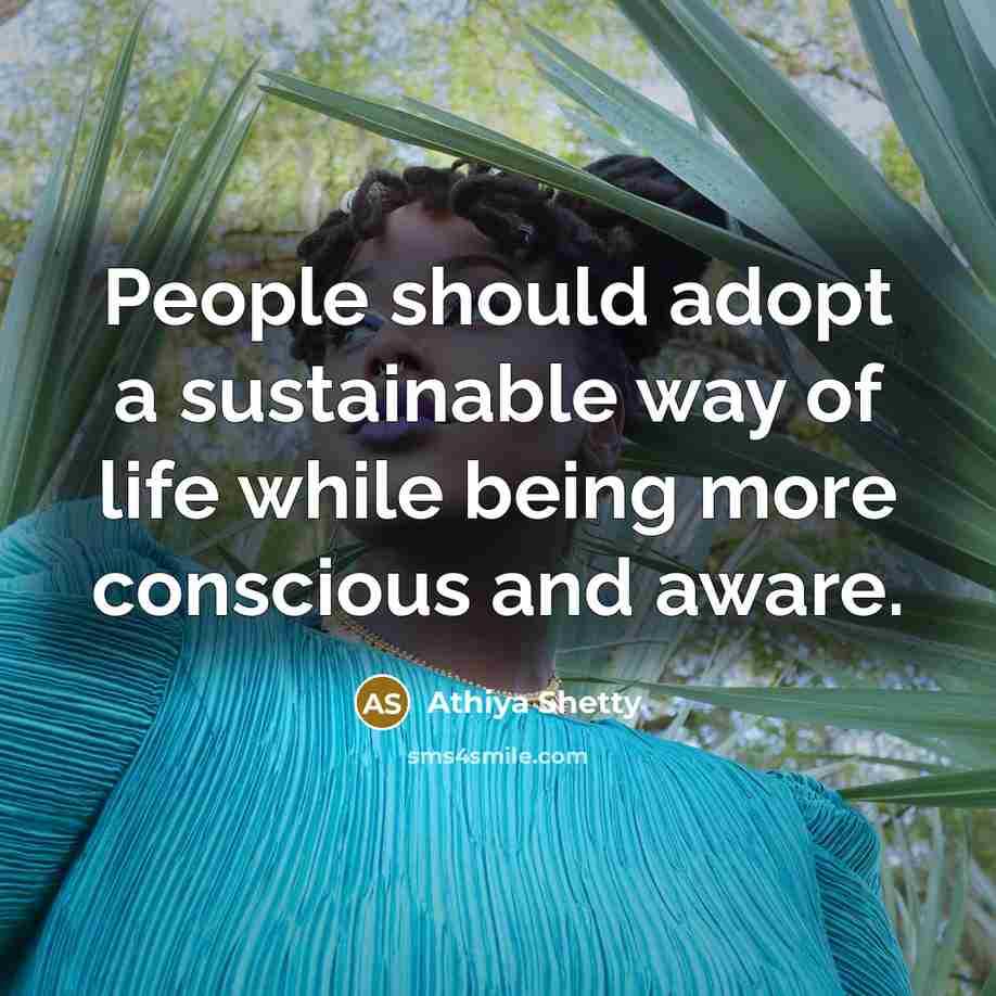 “People should adopt a sustainable way of life while being more conscious and aware.” quote by Athiya Shetty