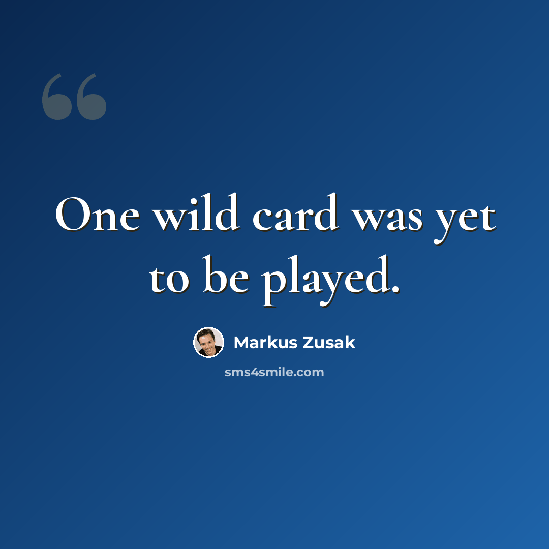 “One wild card was yet to be played.” quote by Markus Zusak