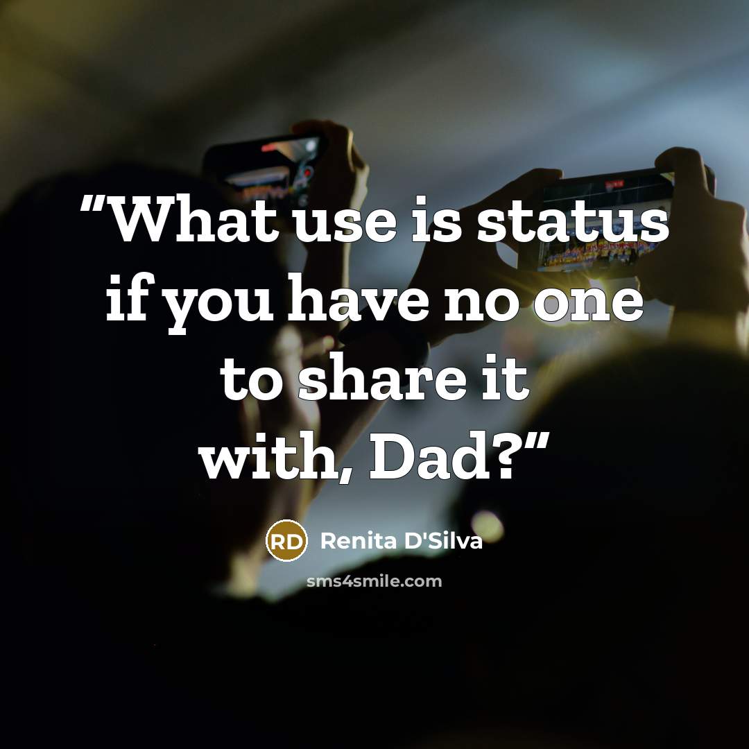 “What use is status if you have no one to share it with, Dad?” quote by Renita D'Silva