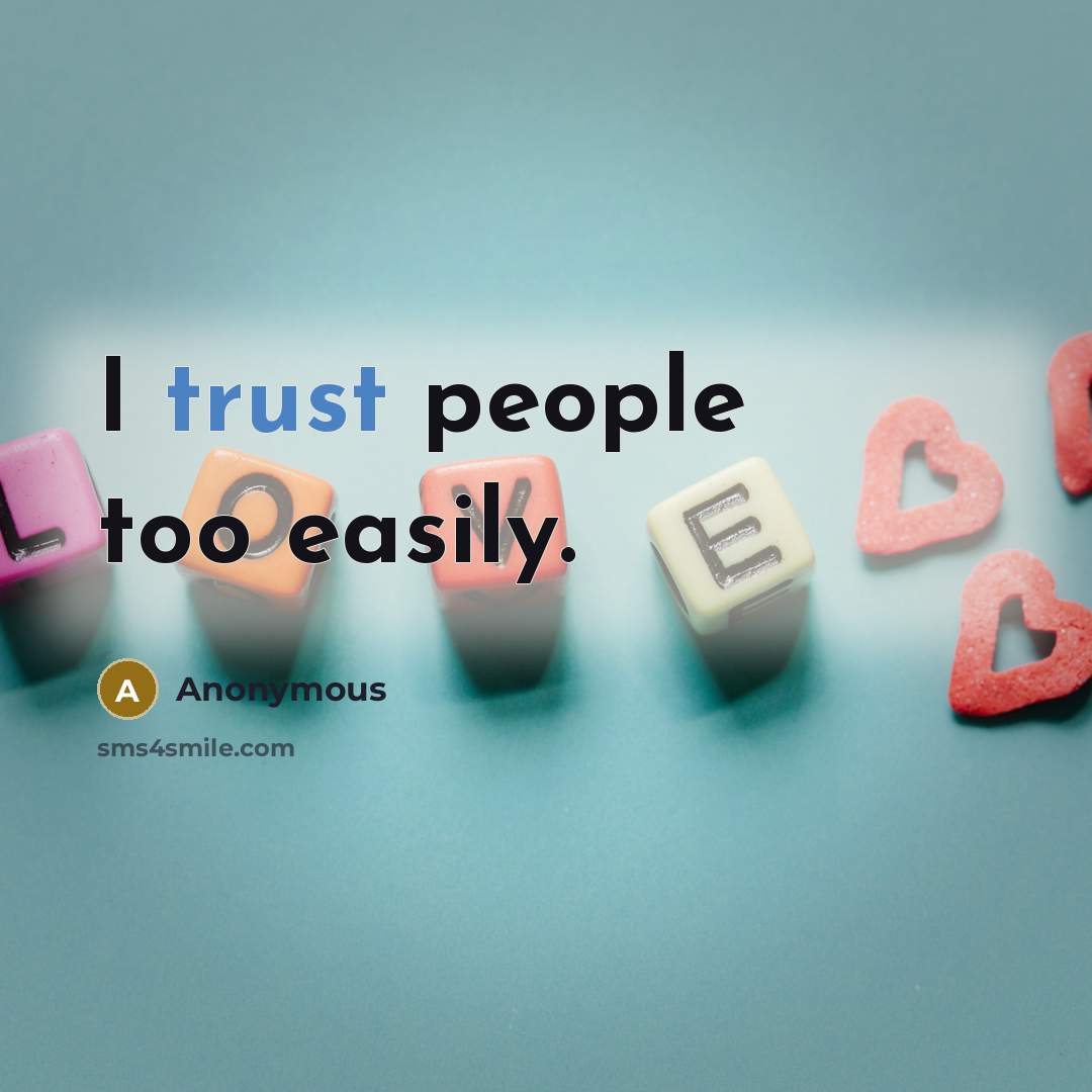 “I trust people too easily.” quote by Anonymous