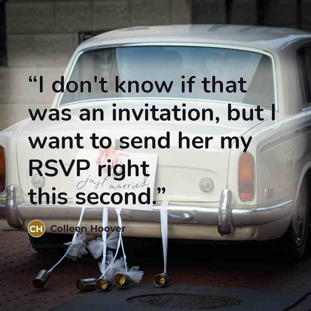 “I don't know if that was an invitation, but I want to send her my RSVP right this second.” quote by Colleen Hoover