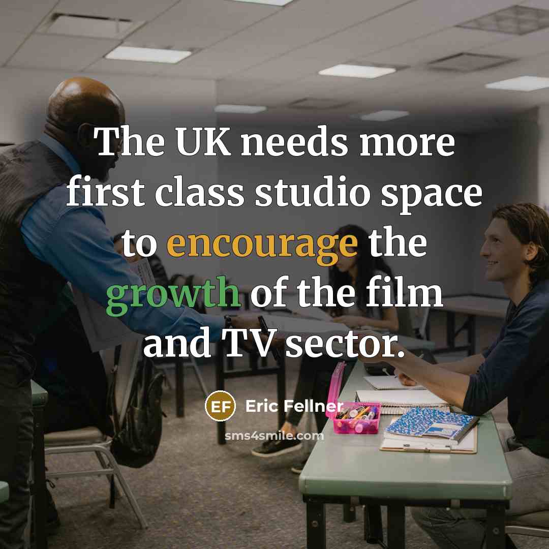 “The UK needs more first class studio space to encourage the growth of the film and TV sector.” quote by Eric Fellner