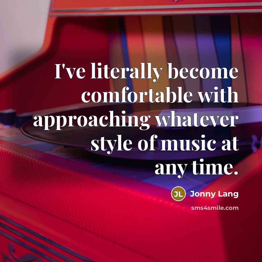 “I've literally become comfortable with approaching whatever style of music at any time.” quote by Jonny Lang